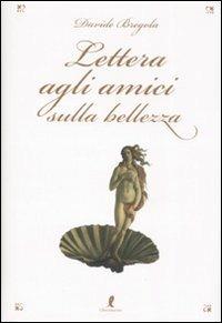 Lettera agli amici sulla bellezza - Davide Bregola - Libro Liberamente 2008 | Libraccio.it