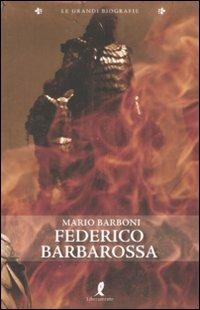Federico Barbarossa - Mario Barboni - Libro Liberamente 2008, Le grandi biografie | Libraccio.it