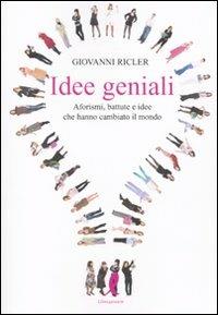 Idee geniali. Aforismi, battute e idee che hanno cambiato il mondo - Giovanni Ricler - Libro Liberamente 2009 | Libraccio.it