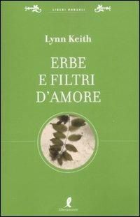 Erbe e filtri d'amore per la più completa sessualità - Lynn Keith - Libro Liberamente 2009, Liberi manuali | Libraccio.it