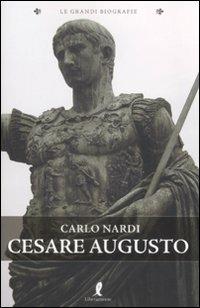 Cesare Augusto - Carlo Nardi - Libro Liberamente 2009, Le grandi biografie | Libraccio.it