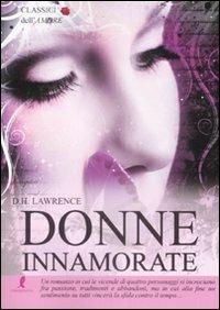 Donne innamorate - D. H. Lawrence - Libro Liberamente 2009, Classici dell'amore | Libraccio.it