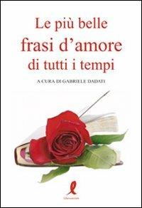 Le più belle frasi d'amore di tutti i tempi  - Libro Liberamente 2009, Più | Libraccio.it