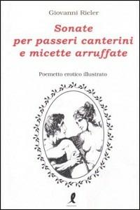 Sonate per passeri canterini e micette arruffate. Ediz. illustrata - Giovanni Ricler - Libro Liberamente 2009 | Libraccio.it