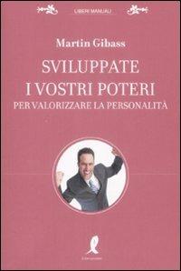 Sviluppate i vostri poteri per valorizzare la personalità - Martin Gibass - Libro Liberamente 2009, Liberi manuali | Libraccio.it