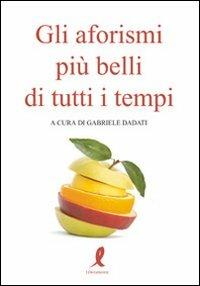 Gli aforismi più belli di tutti i tempi  - Libro Liberamente 2009, Più | Libraccio.it