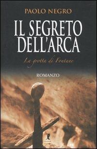 Il segreto dell'Arca. La grotta di Fontane - Paolo Negro - Libro Liberamente 2009, Lo specchio di Orfeo | Libraccio.it