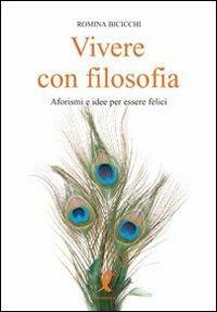 Vivere con filosofia. Aforismi e idee per essere felici - Romina Bicicchi - Libro Liberamente 2009, Più | Libraccio.it