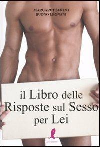 Il libro delle risposte sul sesso per lei - Margaret Sereni, Buono Legnani - Libro Liberamente 2010 | Libraccio.it