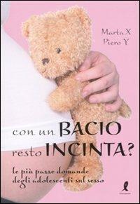 Con un bacio resto incinta? - Marta X, Piero Y - Libro Liberamente 2010 | Libraccio.it