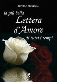 La più bella lettera d'amore di tutti i tempi - Davide Bregola - Libro Liberamente 2010, Più | Libraccio.it