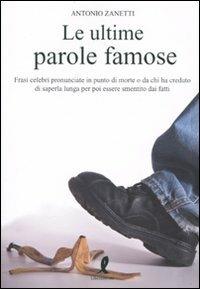 Le ultime parole famose  - Libro Liberamente 2010 | Libraccio.it