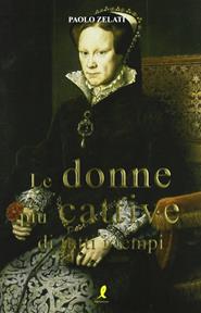 Le donne più cattive di tutti i tempi - Bruno Todaro - Libro Liberamente 2010, Più | Libraccio.it