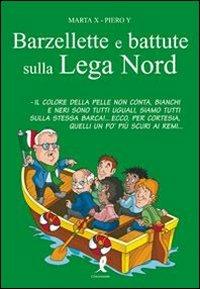 Barzellette e battute sulla Lega Nord - Marta X, Piero Y - Libro Liberamente 2010 | Libraccio.it