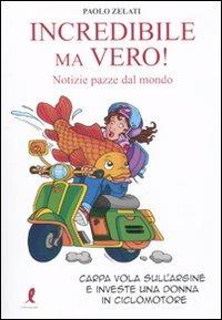 Incredibile ma vero! Notizie dal mondo  - Libro Liberamente 2010 | Libraccio.it
