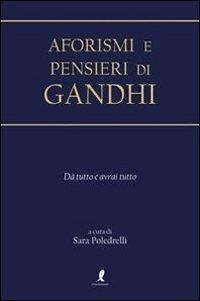 Aforismi e pensieri di Gandhi - Sara Poledrelli - Libro Liberamente 2013, Aforismi e pensieri | Libraccio.it