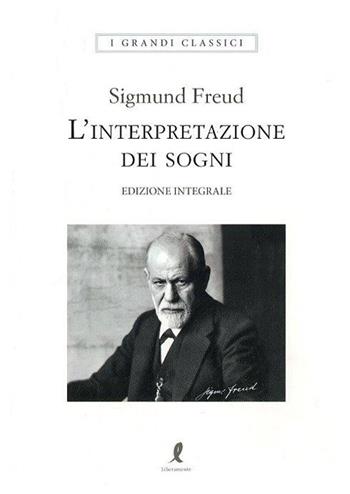 L' interpretazione dei sogni. Edizione integrale - Sigmund Freud - Libro Liberamente 2018, I grandi classici | Libraccio.it
