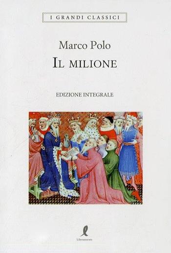 Il milione. Ediz. integrale - Marco Polo - Libro Liberamente 2018, I grandi classici | Libraccio.it