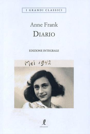 Diario. Ediz. integrale - Anne Frank - Libro Liberamente 2017, I grandi classici | Libraccio.it