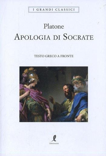 Apologia di Socrate. Testo greco a fronte - Platone - Libro Liberamente 2017, I grandi classici | Libraccio.it