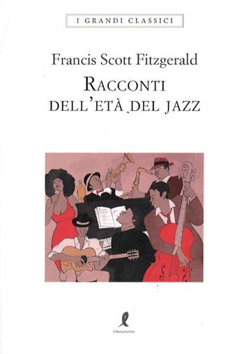 Racconti dell'età del jazz - Francis Scott Fitzgerald - Libro Liberamente 2018, I grandi classici | Libraccio.it