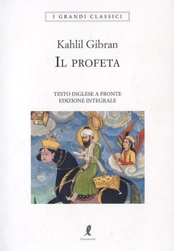 Il profeta. Testo inglese a fronte - Kahlil Gibran - Libro Liberamente 2018, I grandi classici | Libraccio.it