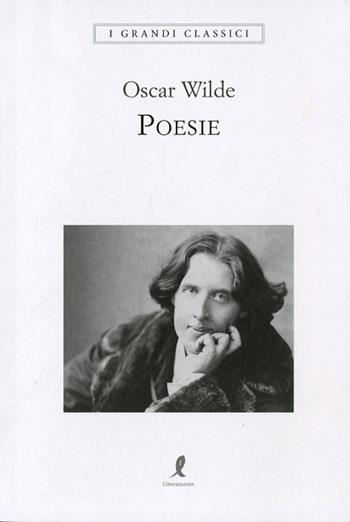Poesie - Oscar Wilde - Libro Liberamente 2018, I grandi classici | Libraccio.it