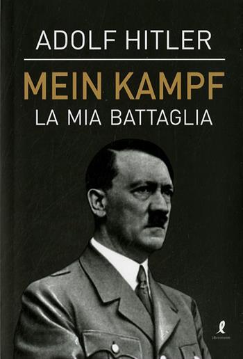Mein Kampf. La mia battaglia - Adolf Hitler - Libro Liberamente 2018 | Libraccio.it