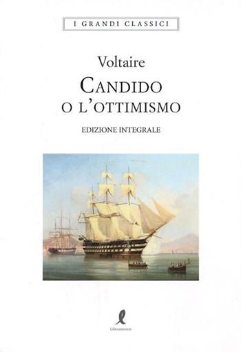 Candido o l'ottimismo. Ediz. integrale - Voltaire - Libro Liberamente 2018, I grandi classici | Libraccio.it