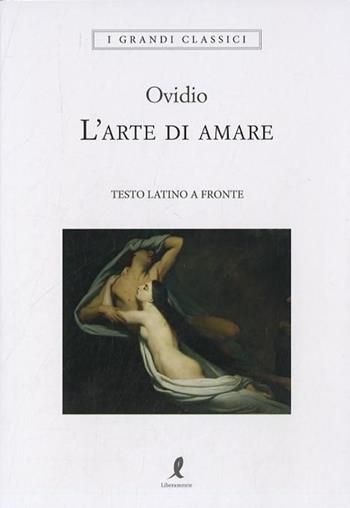 L' arte di amare. Testo latino a fronte - P. Nasone Ovidio - Libro Liberamente 2018, I grandi classici | Libraccio.it