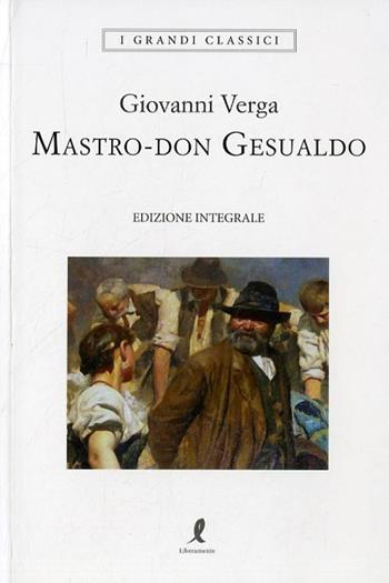 Mastro don Gesualdo. Ediz. integrale - Giovanni Verga - Libro Liberamente 2018, I grandi classici | Libraccio.it