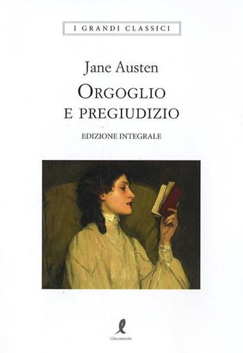 Orgoglio e pregiudizio. Ediz. integrale - Jane Austen - Libro Liberamente 2018, I grandi classici | Libraccio.it