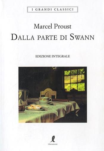 Dalla parte di Swann. Ediz. integrale - Marcel Proust - Libro Liberamente 2018, I grandi classici | Libraccio.it