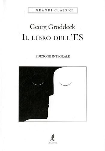 Il libro dell'Es. Ediz. integrale - Georg Groddeck - Libro Liberamente 2018, I grandi classici | Libraccio.it
