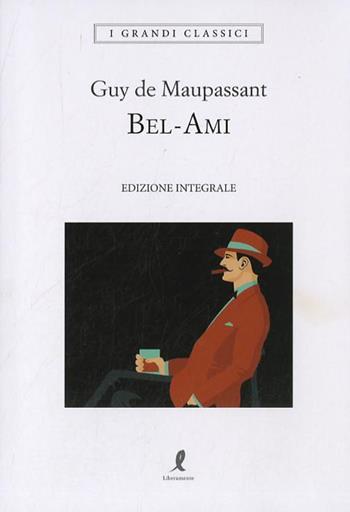 Bel-Ami. Ediz. integrale - Guy de Maupassant - Libro Liberamente 2018, I grandi classici | Libraccio.it