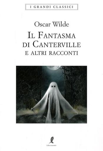 Il fantasma di Canterville e altri racconti - Oscar Wilde - Libro Liberamente 2018, I grandi classici | Libraccio.it
