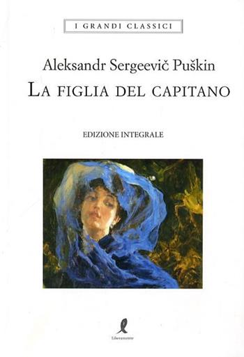 La figlia del capitano. Ediz. integrale - Aleksandr Sergeevic Puskin - Libro Liberamente 2018, I grandi classici | Libraccio.it