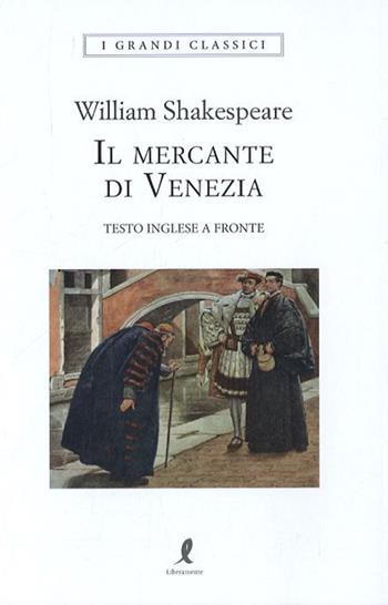 Il mercante di Venezia. Testo inglese a fronte - William Shakespeare - Libro Liberamente 2019, I grandi classici | Libraccio.it