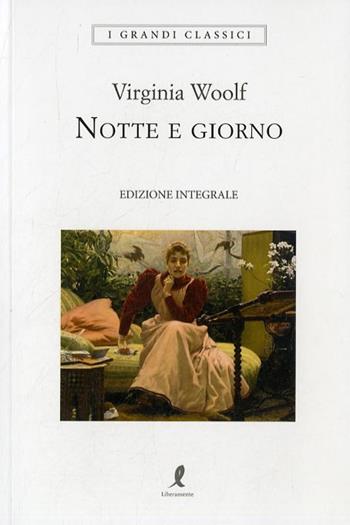 Notte e giorno. Ediz. integrale - Virginia Woolf - Libro Liberamente 2018, I grandi classici | Libraccio.it