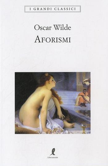 Aforismi. Testo inglese a fronte - Oscar Wilde - Libro Liberamente 2019, I grandi classici | Libraccio.it