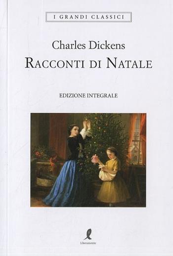Racconti di Natale. Ediz. integrale - Charles Dickens - Libro Liberamente 2018, I grandi classici | Libraccio.it