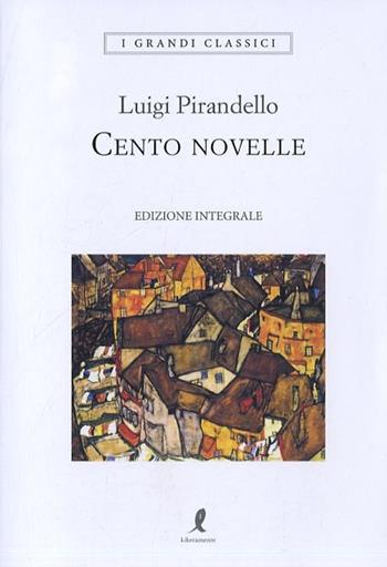 Cento novelle. Ediz. integrale - Luigi Pirandello - Libro Liberamente 2019, I grandi classici | Libraccio.it