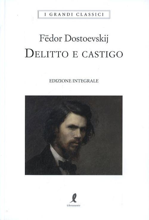 Delitto e castigo. Ediz. integrale - Fëdor Dostoevskij - Libro Liberamente  2019, I grandi classici