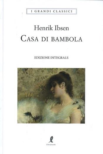 Una casa di bambola. Ediz. integrale - Henrik Ibsen - Libro Liberamente 2019, I grandi classici | Libraccio.it