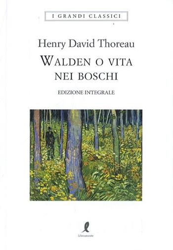 Walden o vita nei boschi. Ediz. integrale - Henry David Thoreau - Libro Liberamente 2019, I grandi classici | Libraccio.it