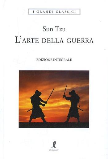 L'arte della guerra. Ediz. integrale - Tzu Sun - Libro Liberamente 2019, I grandi classici | Libraccio.it