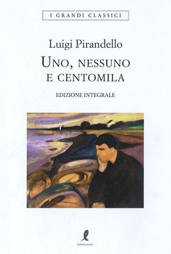 Uno, nessuno e centomila. Ediz. integrale - Luigi Pirandello - Libro Liberamente 2019, I grandi classici | Libraccio.it