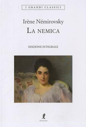 La nemica. Ediz. integrale - Irène Némirovsky - Libro Liberamente 2019, I grandi classici | Libraccio.it