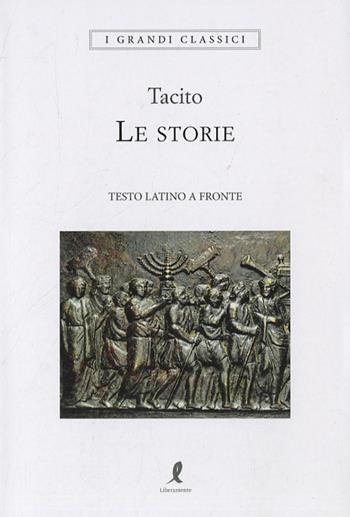 Le storie - Publio Cornelio Tacito - Libro Liberamente 2019, I grandi classici | Libraccio.it
