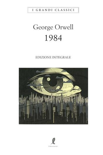 1984. Ediz. integrale - George Orwell - Libro Liberamente 2020, I grandi classici | Libraccio.it